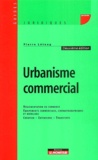 Pierre Létang - Urbanisme commercial - Réglementation du commerce, Equipements commerciaux, cinématographiques et hôteliers, Création - Extensions - Transferts.