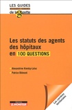 Patrice Blémont et Alexandrine Kientzy Laluc - Les statuts des agents des hôpitaux en 100 questions.
