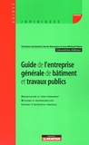 Christian Cucchiarini et Xavier Bezançon - Guide de l'entreprise générale de bâtiment et travaux publics.