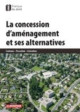 Jacques Debouverie - La concession d'aménagement et ses alternatives - Contenu - Passation - Exécution.