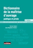 Corine Sabut et Jean-Baptiste Taillan - Dictionnaire de la maîtrise d'ouvrage publique et privée - Dictionnaire pratique.