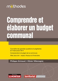 Philippe Grimaud et Olivier Villemagne - Comprendre et élaborer le budget communal - Connaître les grandes questions budgétaires et l'instruction M 14.
