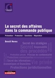 Benoît Neveu - Le secret des affaires dans la commande publique - Prévention, protection, sanctions, réparation.