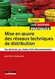 Jean-Pierre Gyéjacquot - Mise en oeuvre des réseaux techniques de distribution - Eau, électricité, gaz, chaleur, froid, télécommunications.