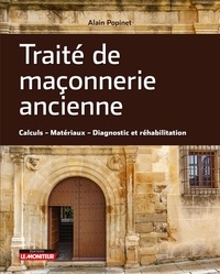 Alain Popinet - Traité de maçonnerie ancienne - Calculs, matériaux, diagnostic et réhabilitation.