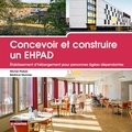 Michel Platzer et Béatrice Monnier - Concevoir et construire un EHPAD - Etablissement d'hébergement pour personnes âgées dépendantes.