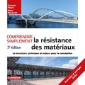 François Fleury et Rémy Mouterde - Comprendre simplement la résistance des matériaux - La structure, principes et enjeux pour la conception.