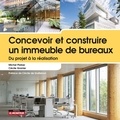 Cécile Granier et Michel Platzer - Concevoir et construire un immeuble de bureaux - Du projet à la réalisation.