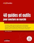 Hervé Debaveye - 40 Guides et outils pour conclure un marché - Formulaires, modèles, listes de contrôle, guides méthodologiques.