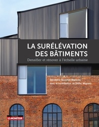Géraldine Bouchet-Blancou et Didier Mignery - La surélévation des bâtiments - Densifier et rénover à l'échelle urbaine.