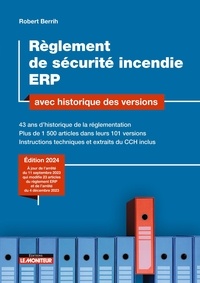 Robert Berrih - Règlement de sécurité incendie ERP avec historique des versions - 43 ans d'historique de la réglementation, plus de 1500 articles dans leurs 101 versions, instructions techniques et extraits du CCH inclus.