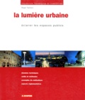 Roger Narboni - La Lumiere Urbaine. Eclairer Les Espaces Publics.