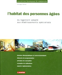Philippe Dehan - L'Habitat Des Personnes Agees. Du Logement Adapte Aux Etablissements Specialises.