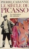 Pierre Cabanne - Le Siècle de Picasso Tome 1 : La Naissance du cubisme.