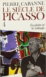 Pierre Cabanne - Le Siècle de Picasso Tome 4 : la Gloire, la solitude.