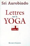  Sri Aurobindo - Lettres sur le yoga - Tome 4.