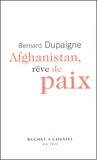 Bernard Dupaigne - Afghanistan, rêve de paix.