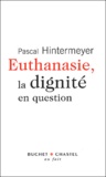 Pascal Hintermeyer - Euthanasie, la dignité en question.