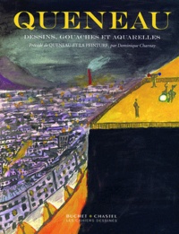 Raymond Queneau et Dominique Charnay - Dessin, gouaches et aquarelles précédé de Raymond Queneau et la peinture.