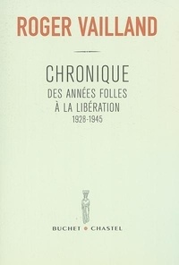 Roger Vailland - Chronique des années folles à la Libération, 1928-1945.