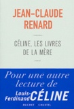 Jean-Claude Renard - Céline, les livres de la mère.