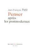 Jean-François Petit - Penser après les postmodernes.