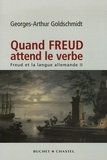 Georges-Arthur Goldschmidt - Freud et la langue allemande - Tome 2, Quand Freud attend le verbe.