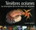 Lucien Laubier - Ténèbres océanes - Le triomphe de la vie dans les abysses.