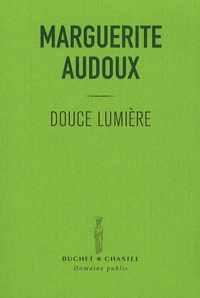 Marguerite Audoux - Douce lumière.