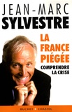 Jean-Marc Sylvestre - La France piégée - Comprendre la crise.