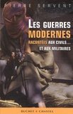 Pierre Servent - Les guerres modernes racontées aux civils... et aux militaires.