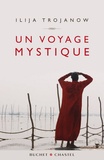 Ilija Trojanow - Un voyage mystique.