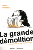 Roland Hureaux - La grande démolition - La France cassée par les réformes.
