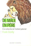 Frank Cézilly - De mâle en père - A la recherche de l'instinct paternel.