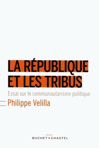 Philippe Velilla - La République et les tribus - Essai sur le communautarisme politique.
