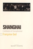 Françoise Ged - Shanghai - L'ordinaire et l'exceptionnel.