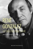 Patrick Ferla - René Gonzalez - Le théâtre pour la vie.