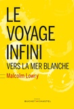 Malcolm Lowry - Le voyage infini - Vers la mer Blanche.