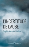 Sophie Van der Linden - L'incertitude de l'aube.