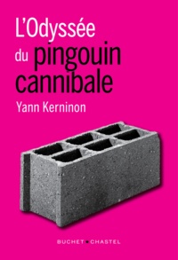 Yann Kerninon - L'odyssée du pingouin cannibale.