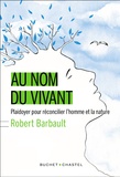 Robert Barbault - Au nom du vivant - Plaidoyer pour réconcilier l'homme et la nature.