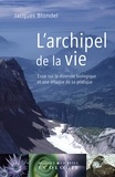 Jacques Blondel - L'archipel de la vie - Essai sur la diversité biologique et une éthique de sa pratique.