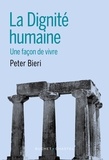 Peter Bieri - La dignité humaine - Une façon de vivre.