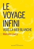 Malcolm Lowry - Le voyage infini - Vers la mer Blanche.
