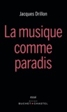 Jacques Drillon - La musique comme paradis.