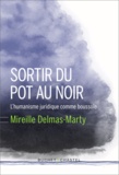 Mireille Delmas-Marty - Sortir du pot au noir - L'humanisme juridique comme boussole.