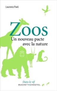 Laurence Paoli - Zoos - Un nouveau pacte avec la nature.