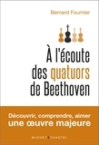 Bernard Fournier - A l'écoute des quatuors de Beethoven.