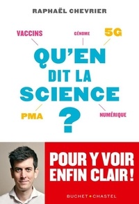 Raphaël Chevrier - Qu'en dit la science ? - Vaccins, 5G, PMA, numérique, génome... pour y voir enfin clair !.