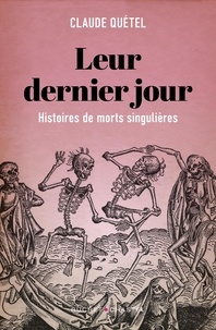 Claude Quétel - Leur dernier jour - Histoire de morts singulières.